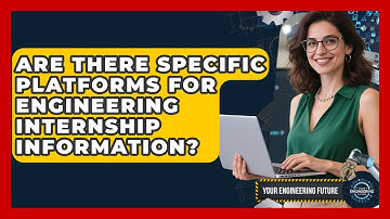 Are There Specific Platforms for Engineering Internship Information? - Your Engineering Future