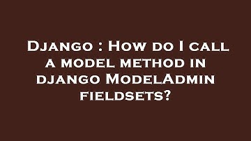 Django : How do I call a model method in django ModelAdmin fieldsets?