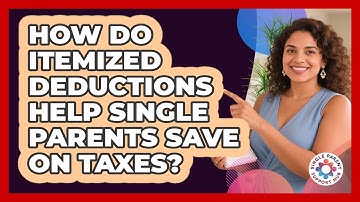 How Do Itemized Deductions Help Single Parents Save On Taxes? - Single Parent Support Hub