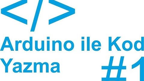 Arduino ile Kod Yazma - #1