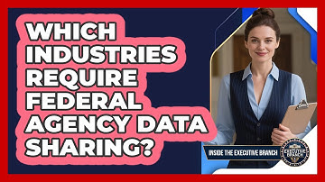 Which Industries Require Federal Agency Data Sharing?