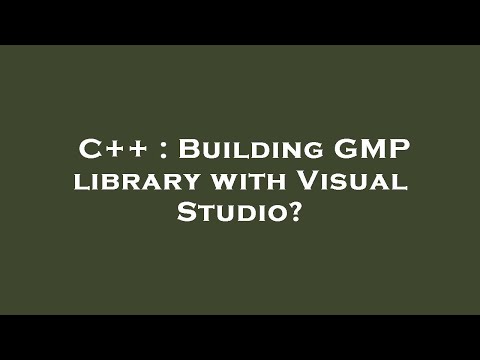 C++ : Building GMP library with Visual Studio?