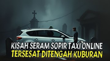 KISAH SERAM : SOPIR TAXI ONLINE TERSESAT DI TENGAH KUBURAN// CERITA HOROR KISAH NYATA//KISAH MISTERI