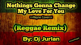 Nothing's Gonna Change My Love For You (Reggae Remix) | DjJurlan Remix | Reyne Cover