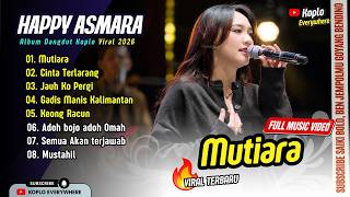 Happy Asmara - MUTIARA - CINTA TERLARANG - JAUH KO PERGI - GADIS MANIS KALIMANTAN | FULL ALBUM KOPLO