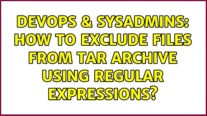 DevOps & SysAdmins: How to exclude files from TAR archive using regular expressions?