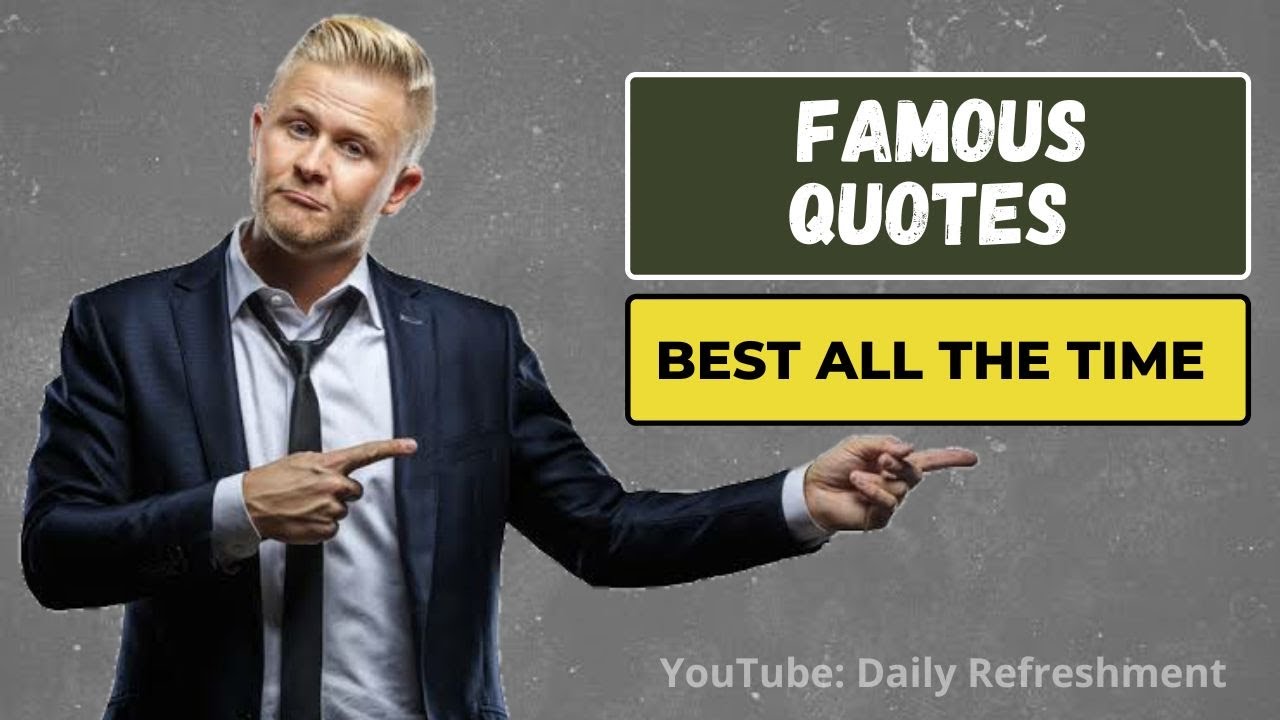 Famous Quotes of all the time || Daily Refreshment