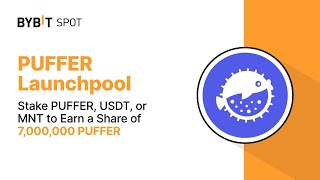 BYBIT Launchpool PUFFER : Stake PUFFER, USDT or MNT to Earn a Share of 7,000,000 PUFFER!