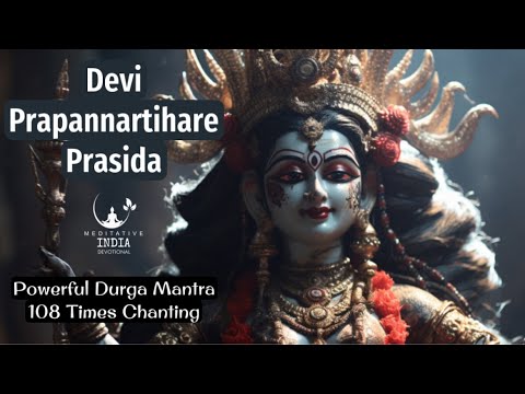 DEVI PRAPANNARTIHARE PRASIDA Chanting 108 Times Powerful Durga Mantras for Meditation \u0026 Inner Peace