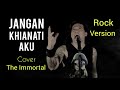 Jangan Khianati Aku - Azlan & The Typewriter ( COVER ) By the immortal Versi Rock