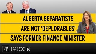 Alberta separatists are not ‘deplorables', says former finance minister