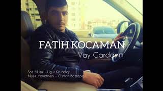 Fatih Kocaman - Vay Gardaşım Canım Yanar Resimi