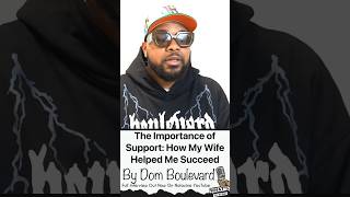 The Importance of Support: How My Wife Helped Me Succeed | Dom Boulevard #nolazine