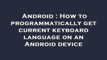 Android : How to programmatically get current keyboard language on an Android device