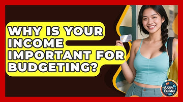 Why Is Your Income Important For Budgeting? - Student Score Builder