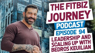 Leadership & Scaling Up with Bedros Keuilian - CEO of FitBody Boot Camp - FitBiz Podcast