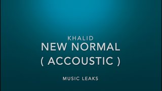 ( ACCOUSTIC ) New Normal - Khalid