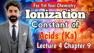 Ionization Constant of Acids (Ka) | Lecture 4 | Chapter 9 | Fsc 1st Year Chemistry