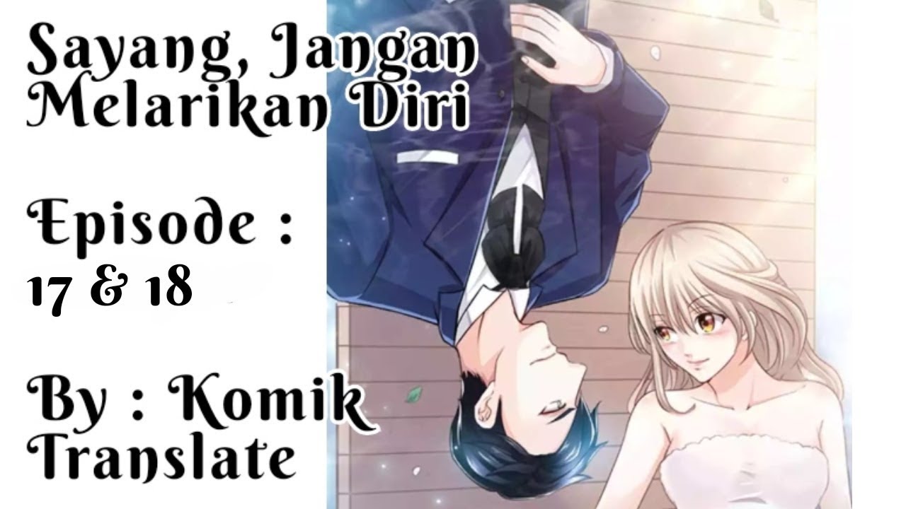 Komik Sayang Jangan Melarikan Diri Episode 17 18 YouTube