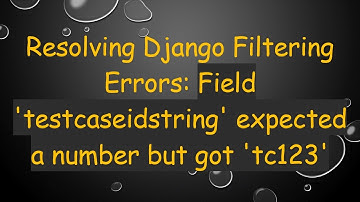 Resolving Django Filtering Errors: Field 