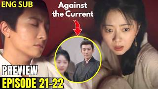 Against the Current Ep 21-22 Preview: Jinqi’s Jealousy – Lanxiang Abducted with Han Liang