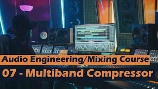 [FREE] Audio Engineering Mixing and Mastering Course | 07 - Multiband Compression