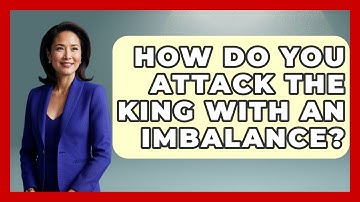 How Do You Attack The King With An Imbalance? - The Chess Codex