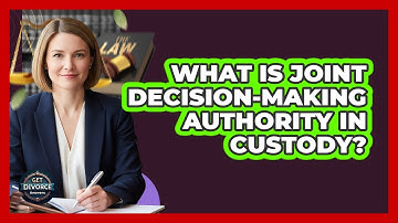 What Is Joint Decision-Making Authority In Custody?