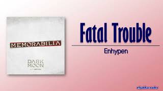 Enhypen – Fatal Trouble [Rom|Eng Lyric]
