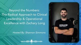 Behind the Numbers Episode 4: The Radical Approach to Clinical Leadership with Zachary Long