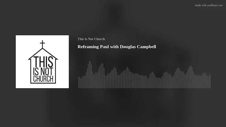 Reframing Paul with Douglas Campbell