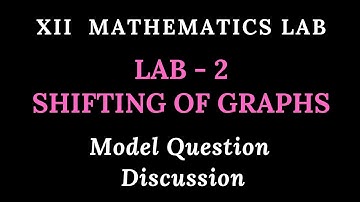 XII Mathematics LAB | LAB -2| SHIFTING OF GRAPHS | Model Questions Discussion|