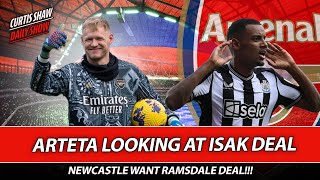 Arteta Looking At Isak Deal - Newcastle Want Ramdale Deal - Arsenal Must Beat Luton Town