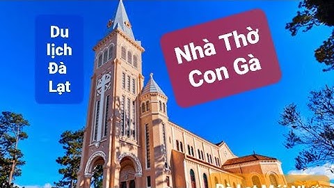 Nhà Thờ Con Gà Du Lịch Đà Lạt sau dịch