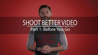 Details Shoot Better Video - Before You Go Guide