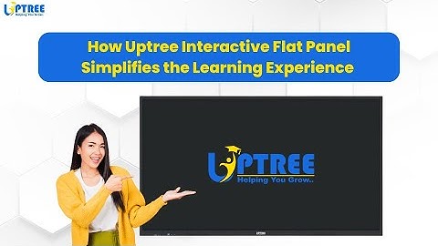 How Uptree Interactive Flat Panel Simplifies the Learning Experience | Smart Classroom by Uptree