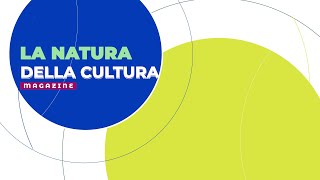 LA NATURA DELLA CULTURA MAGAZINE - 22 aprile 2024