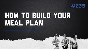 3DMJ Podcast #239: How To Build Your Meal Plan