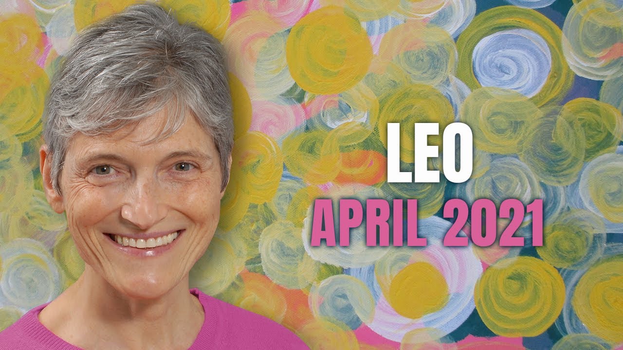 Leo April 2021 Astrology Horoscope Forecast YouTube