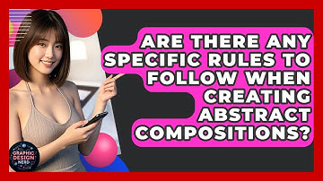 Are There Any Specific Rules To Follow When Creating Abstract Compositions? - Graphic Design Nerd
