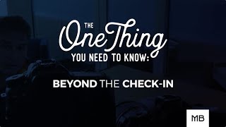 The One Thing You Need to Know: Beyond the Check-In