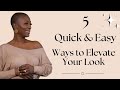5 quick and easy ways to elevate your look