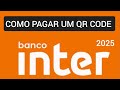 Como pagar com QR Code Banco Inter 2025