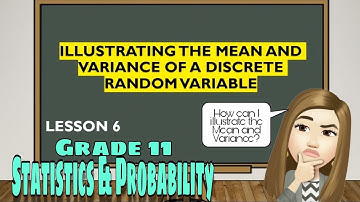 Lesson 6: Illustrating the Mean and Variance of a Discrete Random Variable