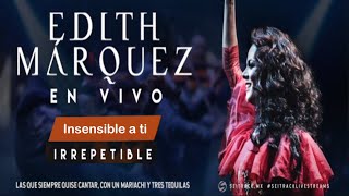 Concierto IRREPETIBLE - Edith Márquez ♫ Insensible a ti♫
