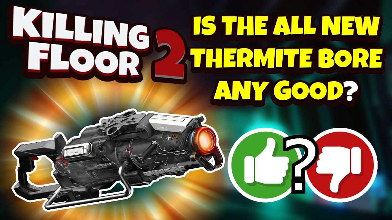 Killing Floor 2 | THE THERMITE BORE FOR THE FIREBUG! - Is It Worth The Price?