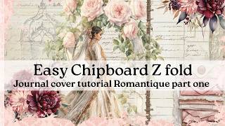 EASY chipboard z fold journal cover Romantique tutorial one