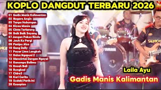 FULL ALBUM DANGDUT KOPLO 2026 🔥Gadis Manis Kalimantan, Kicau Mania - Laila Ayu Terbaru Viral tiktok