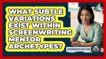 What Subtle Variations Exist Within Screenwriting Mentor Archetypes? - Screenwriter