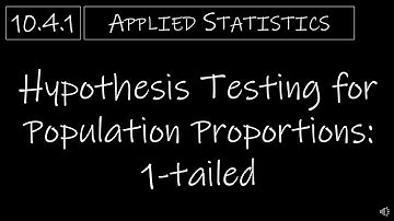 Statistics - 10.4.1 Hypothesis Testing for Population Proportions - 1-Tailed